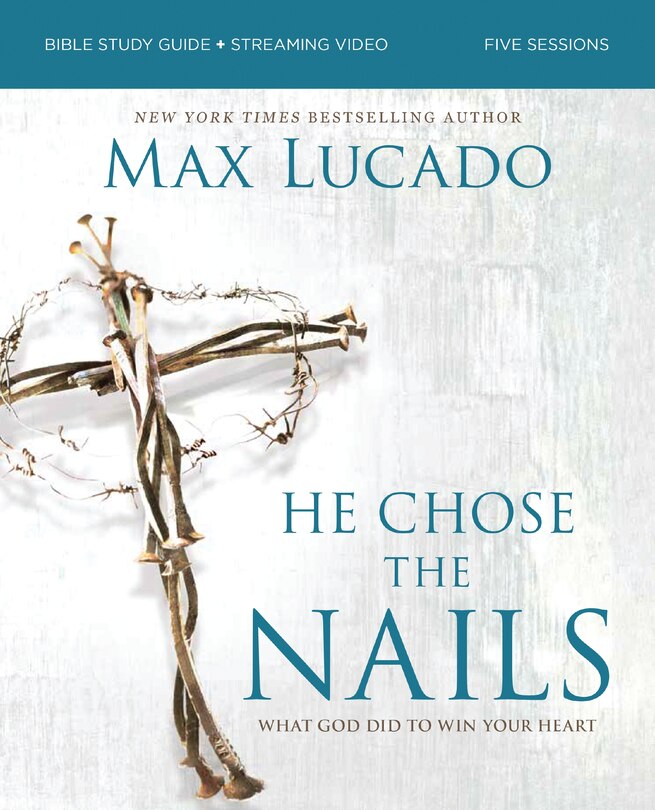 Front cover_He Chose the Nails Bible Study Guide + Streaming Video, Updated Edition