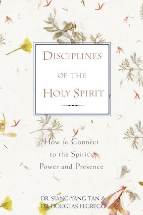 Disciplines Of The Holy Spirit: How To Connect To The Spirit's Power And Presence