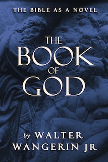 The Book Of God: The Bible As A Novel