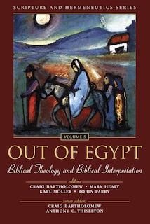 Out Of Egypt: Biblical Theology And Biblical Interpretation