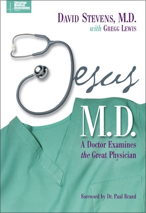 Jesus, M.d.: A Doctor Examines The Great Physician