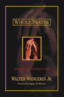 Whole Prayer: Speaking And Listening To God