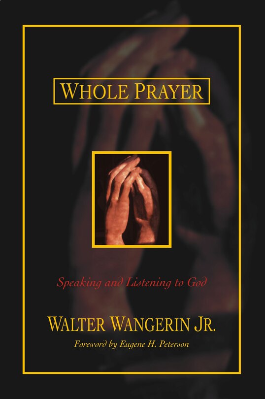 Whole Prayer: Speaking And Listening To God