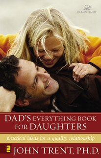 Dad's Everything Book For Daughters: Practical Ideas For A Quality Relationship
