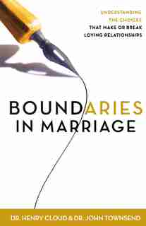 Boundaries In Marriage: Understanding The Choices That Make Or Break Loving Relationships by Henry Cloud