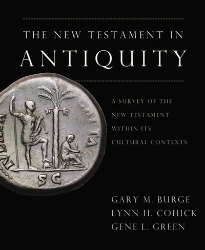 The New Testament In Antiquity: A Survey Of The New Testament Within Its Cultural Context