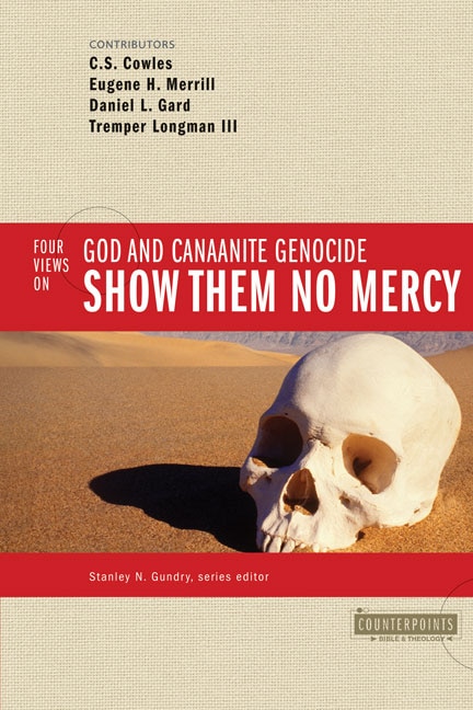 Show Them No Mercy: 4 Views On God And Canaanite Genocide