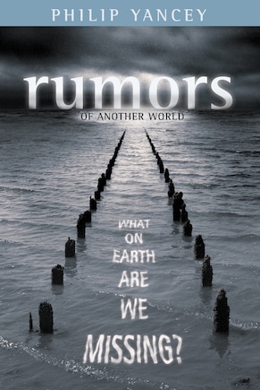 Rumors Of Another World: What On Earth Are We Missing?