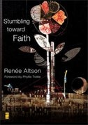 STUMBLING TOWARD FAITH: My Longing To Heal From The Evil That God Allowed