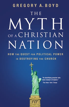 The Myth Of A Christian Nation: How The Quest For Political Power Is Destroying The Church