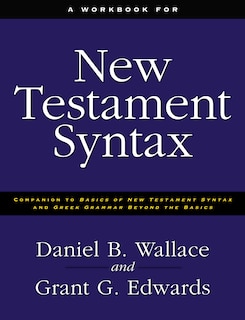 A Workbook For New Testament Syntax: Companion To Basics Of New Testament Syntax And Greek Grammar Beyond The Basics