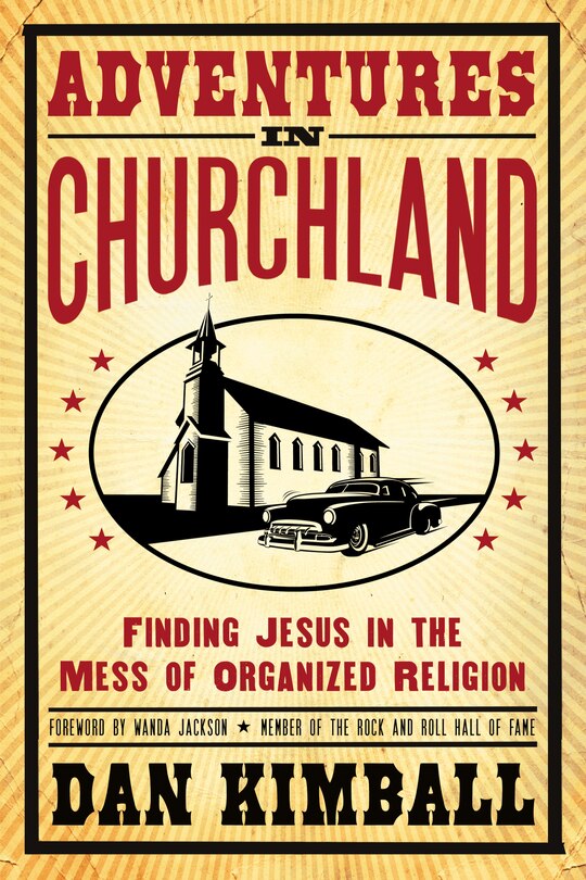 Adventures In Churchland: Finding Jesus In The Mess Of Organized Religion