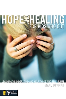 Front cover_Hope And Healing For Kids Who Cut