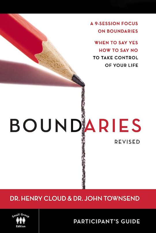 Boundaries Bible Study Participant's Guide---Revised: When To Say Yes, How to Say No to Take Control of Your Life