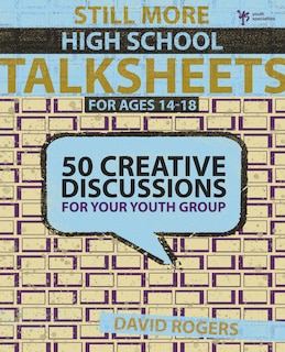 Still More High School Talksheets: 50 Creative Discussions For Your Youth Group