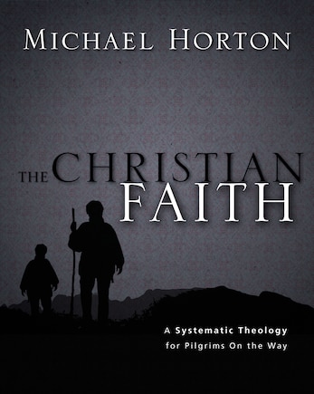 The Christian Faith: A Systematic Theology For Pilgrims On The Way