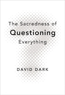 Front cover_The Sacredness of Questioning Everything