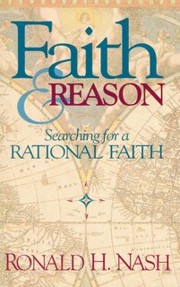 Faith And Reason: Searching For A Rational Faith