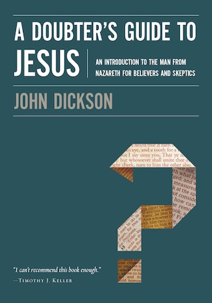 A Doubter's Guide To Jesus: An Introduction To The Man From Nazareth For Believers And Skeptics