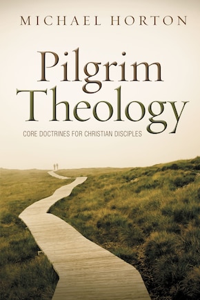 Pilgrim Theology: Core Doctrines For Christian Disciples