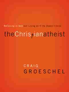 The Christian Atheist: Believing In God But Living As If He Doesn't Exist by Craig Groeschel