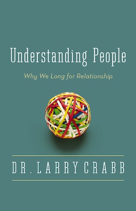 Understanding People: Why We Long For Relationship