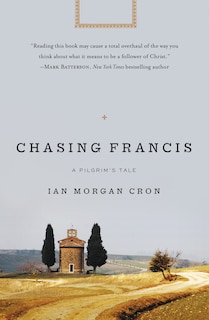 Chasing Francis: A Pilgrim’s Tale