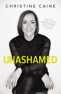 Unashamed: Drop The Baggage, Pick Up Your Freedom, Fulfill Your Destiny