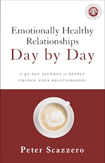 Emotionally Healthy Relationships Day By Day: A 40-day Journey To Deeply Change Your Relationships