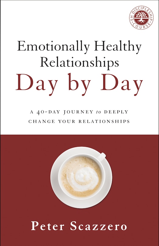 Emotionally Healthy Relationships Day By Day: A 40-day Journey To Deeply Change Your Relationships