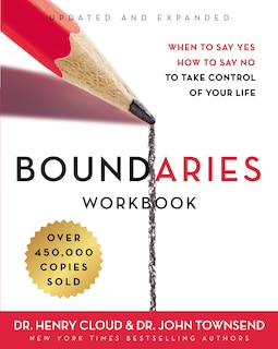 Boundaries Workbook: When To Say Yes, How To Say No To Take Control Of Your Life