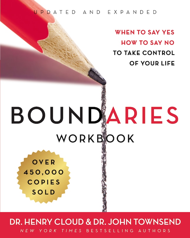 Boundaries Workbook: When To Say Yes, How To Say No To Take Control Of Your Life