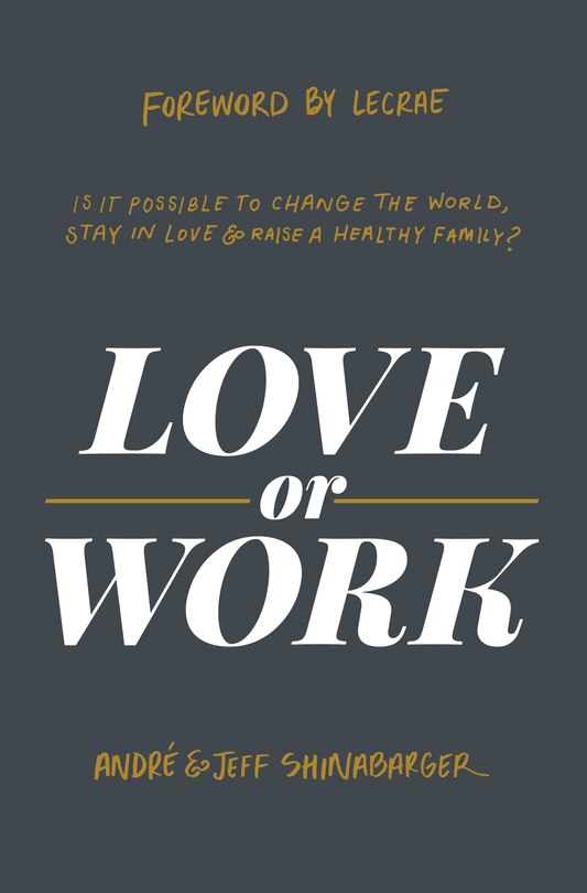 Love Or Work: Is It Possible To Change The World, Stay In Love, And Raise A Healthy Family?