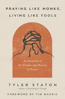 Front cover_Praying Like Monks, Living Like Fools