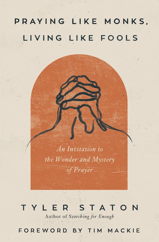Front cover_Praying Like Monks, Living Like Fools