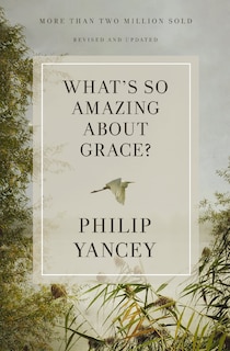 Front cover_What's So Amazing About Grace? Revised and Updated