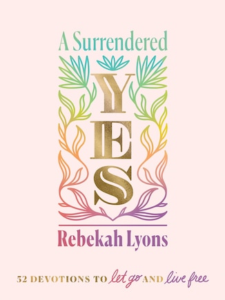 A Surrendered Yes: 52 Devotions To Let Go And Live Free