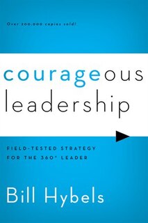 Courageous Leadership: Field-tested Strategy For The 360° Leader