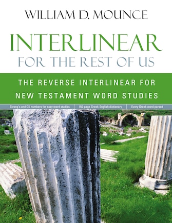 Interlinear For The Rest Of Us: The Reverse Interlinear For New Testament Word Studies