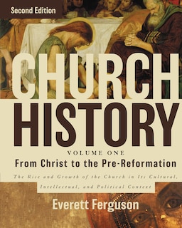 Front cover_Church History, Volume One: From Christ To The Pre-reformation