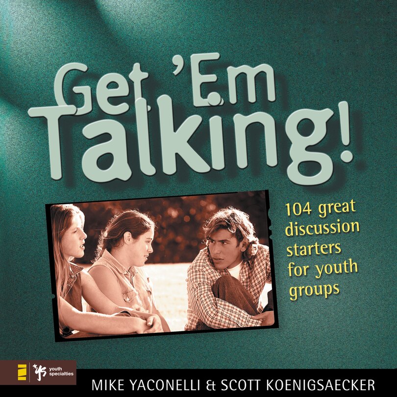 Get 'em Talking: 104 Discussion Starters For Youth Groups