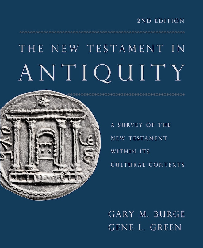 The New Testament in Antiquity, 2nd Edition: A Survey of the New Testament  within Its Cultural Contexts: Burge, Gary M., Green, Gene L.:  9780310531326: : Books