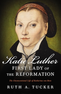 Front cover_Katie Luther, First Lady Of The Reformation
