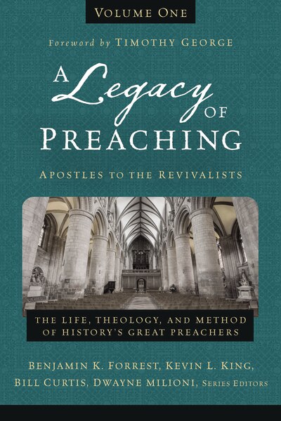 Front cover_A Legacy of Preaching, Volume One---Apostles to the Revivalists