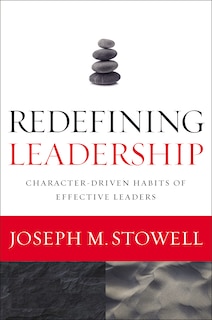 Redefining Leadership: Character-driven Habits Of Effective Leaders