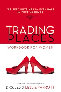 Trading Places Workbook For Women: The Best Move You'll Ever Make In Your Marriage