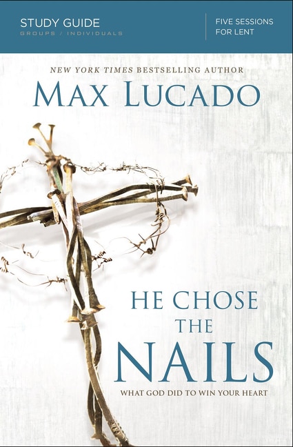 Front cover_He Chose the Nails Bible Study Guide