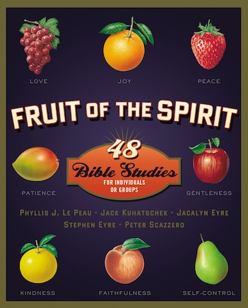 Fruit Of The Spirit: 48 Bible Studies For Individuals Or Groups