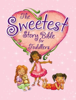 The Sweetest Story Bible For Toddlers