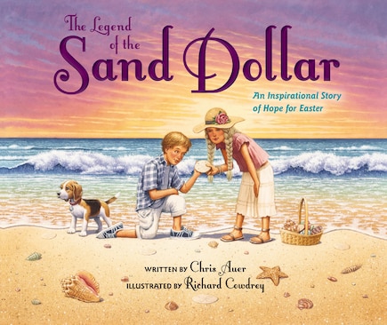 The Legend Of The Sand Dollar, Newly Illustrated Edition: An Inspirational Story Of Hope For Easter